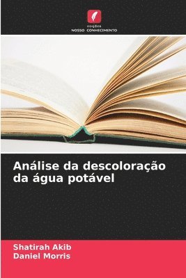 Shatirah Akib, Daniel Morris - Análise da descoloração da água potável, Häftad