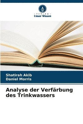 Shatirah Akib, Daniel Morris - Analyse der Verfärbung des Trinkwassers, Häftad