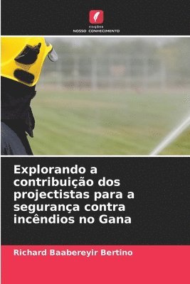 bokomslag Explorando a contribuição dos projectistas para a segurança contra incêndios no Gana