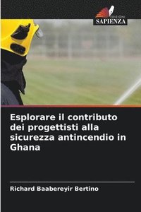 bokomslag Esplorare il contributo dei progettisti alla sicurezza antincendio in Ghana