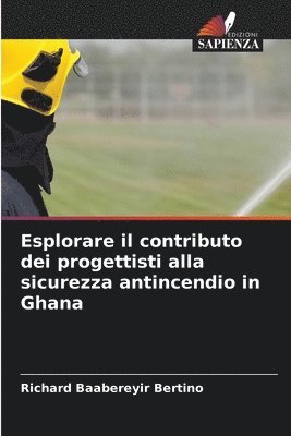 Richard Baabereyir Bertino - Esplorare il contributo dei progettisti alla sicurezza antincendio in Ghana, Häftad