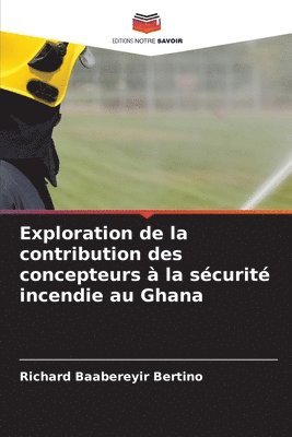 bokomslag Exploration de la contribution des concepteurs  la scurit incendie au Ghana