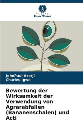 bokomslag Bewertung der Wirksamkeit der Verwendung von Agrarabfllen (Bananenschalen) und Acti