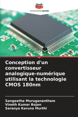 Sangeetha Muruganantham, Vinoth Kumar Bojan, Saranya Karuna Murthi, Vinoth kumar Bojan - Conception d'un convertisseur analogique-numérique utilisant la technologie CMOS 180nm, Häftad