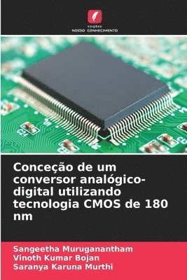 Sangeetha Muruganantham, Vinoth Kumar Bojan, Saranya Karuna Murthi, Vinoth kumar Bojan - Conceção de um conversor analógico-digital utilizando tecnologia CMOS de 180 nm, Häftad