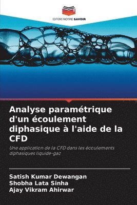 Satish Kumar Dewangan, Shobha Lata Sinha, Ajay Vikram Ahirwar - Analyse paramétrique d'un écoulement diphasique à l'aide de la CFD, Häftad