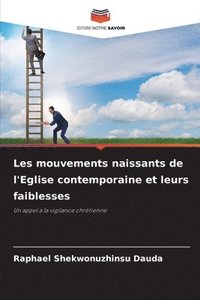 bokomslag Les mouvements naissants de l'Eglise contemporaine et leurs faiblesses