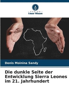 bokomslag Die dunkle Seite der Entwicklung Sierra Leones im 21. Jahrhundert