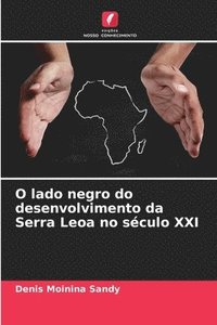 bokomslag O lado negro do desenvolvimento da Serra Leoa no sculo XXI