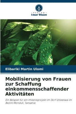 Elibariki Martin Ulomi - Mobilisierung von Frauen zur Schaffung einkommensschaffender Aktivitäten, Häftad