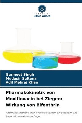 Gurmeet Singh, Mudasir Sultana, Adil Mehraj Khan - Pharmakokinetik von Moxifloxacin bei Ziegen, Häftad