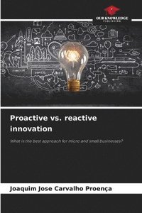 bokomslag Proactive vs. reactive innovation