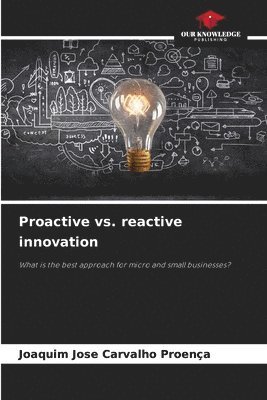 Joaquim Jose Carvalho Proença - Proactive vs. reactive innovation, Häftad