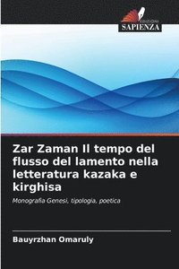 bokomslag Zar Zaman Il tempo del flusso del lamento nella letteratura kazaka e kirghisa