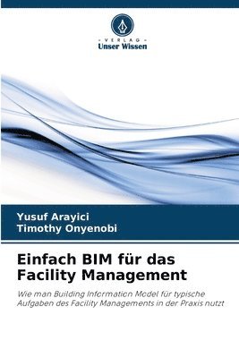 Yusuf Arayici, Timothy Onyenobi - Einfach BIM für das Facility Management, Häftad