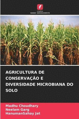 Madhu Choudhary, Neelam Garg, Hanumansahay Jat - Agricultura de Conservação E Diversidade Microbiana Do Solo, Häftad
