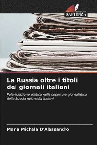 bokomslag La Russia oltre i titoli dei giornali italiani