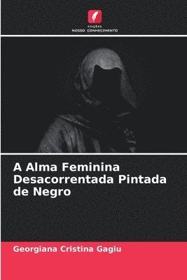 bokomslag A Alma Feminina Desacorrentada Pintada de Negro