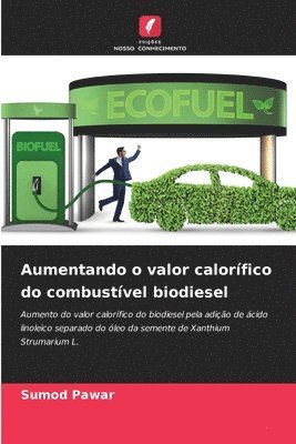 Sumod Pawar - Aumentando o valor calorífico do combustível biodiesel, Häftad