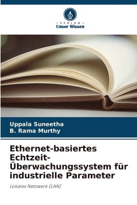Uppala Suneetha, B Rama Murthy, B. Rama Murthy - Ethernet-basiertes Echtzeit-Überwachungssystem für industrielle Parameter, Häftad