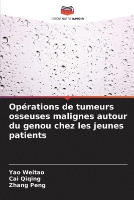 Yao Weitao, Cai Qiqing, Zhang Peng - Opérations de tumeurs osseuses malignes autour du genou chez les jeunes patients, Häftad