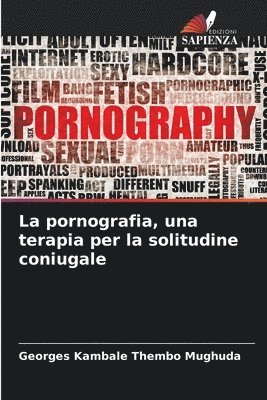 bokomslag La pornografia, una terapia per la solitudine coniugale