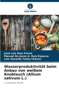 bokomslag Wasserproduktivitt beim Anbau von weiem Knoblauch (Allium sativum L.)