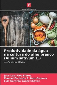 bokomslag Produtividade da gua na cultura do alho branco (Allium sativum L.)