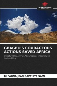 bokomslag Gbagbo's Courageous Actions Saved Africa