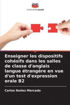 bokomslag Enseigner les dispositifs cohsifs dans les salles de classe d'anglais langue trangre en vue d'un test d'expression orale B2