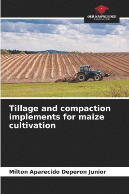 bokomslag Tillage and compaction implements for maize cultivation