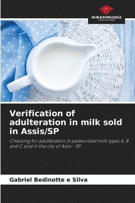 Gabriel Bedinotte E Silva, Gabriel Bedinotte E. Silva, Gabriel Bedinotte e Silva - Verification of adulteration in milk sold in Assis/SP, Häftad
