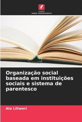 Organização social baseada em instituições sociais e sistema de parentesco