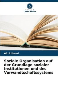 bokomslag Soziale Organisation auf der Grundlage sozialer Institutionen und des Verwandtschaftssystems