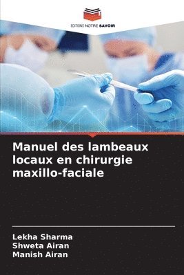 Lekha Sharma, Shweta Airan, Manish Airan - Manuel des lambeaux locaux en chirurgie maxillo-faciale, Häftad