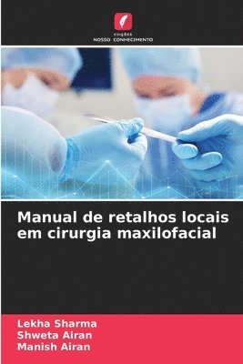 Lekha Sharma, Shweta Airan, Manish Airan - Manual de retalhos locais em cirurgia maxilofacial, Häftad