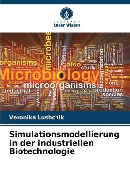 Veronika Lushchik - Simulationsmodellierung in der industriellen Biotechnologie, Häftad