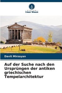 bokomslag Auf der Suche nach den Ursprngen der antiken griechischen Tempelarchitektur