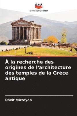 bokomslag  la recherche des origines de l'architecture des temples de la Grce antique