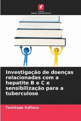 Investigação de doenças relacionadas com a hepatite B e C e sensibilização para a tuberculose