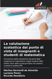 bokomslag La valutazione scolastica dal punto di vista di insegnanti e studenti di matematica