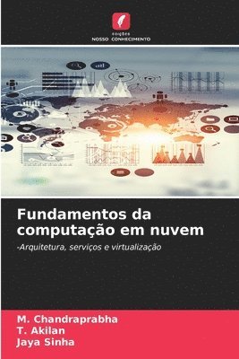 M Chandraprabha, T Akilan, Jaya Sinha, M. Chandraprabha, T. Akilan - Fundamentos da computação em nuvem, Häftad