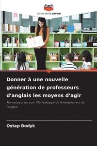 bokomslag Donner  une nouvelle gnration de professeurs d'anglais les moyens d'agir