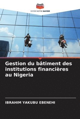 Ibrahim Yakubu Ebenehi, IBRAHIM YAKUBU EBENEHI - Gestion du bâtiment des institutions financières au Nigeria, Häftad