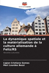 bokomslag La dynamique spatiale et la matrialisation de la culture allemande  Feliz/RS