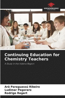 Arã Paraguassú Ribeiro, Ludimar Pegoraro, Rodrigo Regert - Continuing Education for Chemistry Teachers, Häftad