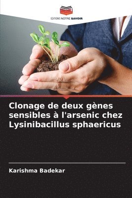 Karishma Badekar - Clonage de deux gènes sensibles à l'arsenic chez Lysinibacillus sphaericus, Häftad