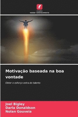 Joel Bigley, Darla Donaldson, Nolan Gouveia - Motivação baseada na boa vontade, Häftad