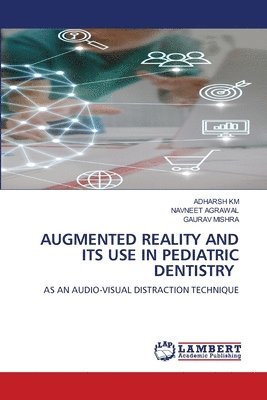 Adharsh Km, Navneet Agrawal, Gaurav Mishra, ADHARSH KM - Augmented Reality and Its Use in Pediatric Dentistry, Häftad