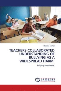 bokomslag Teachers Collaborated Understanding of Bullying as a Widespread Harm